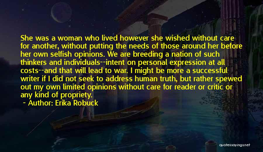 Erika Robuck Quotes: She Was A Woman Who Lived However She Wished Without Care For Another, Without Putting The Needs Of Those Around