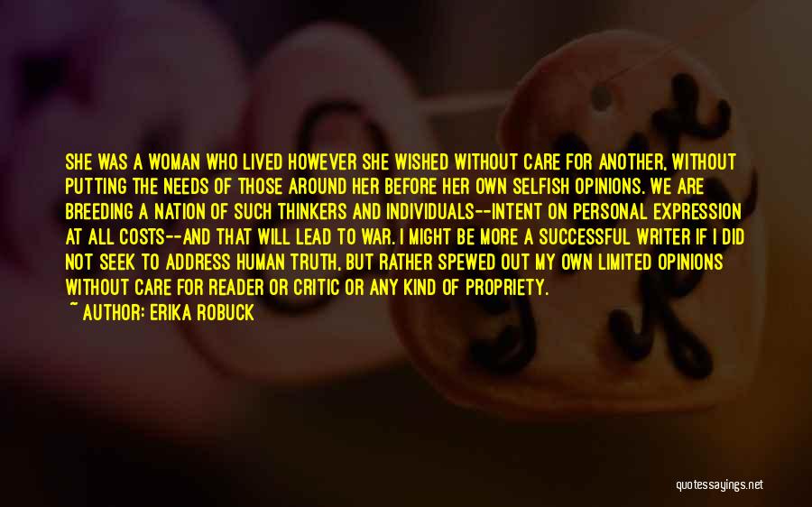 Erika Robuck Quotes: She Was A Woman Who Lived However She Wished Without Care For Another, Without Putting The Needs Of Those Around