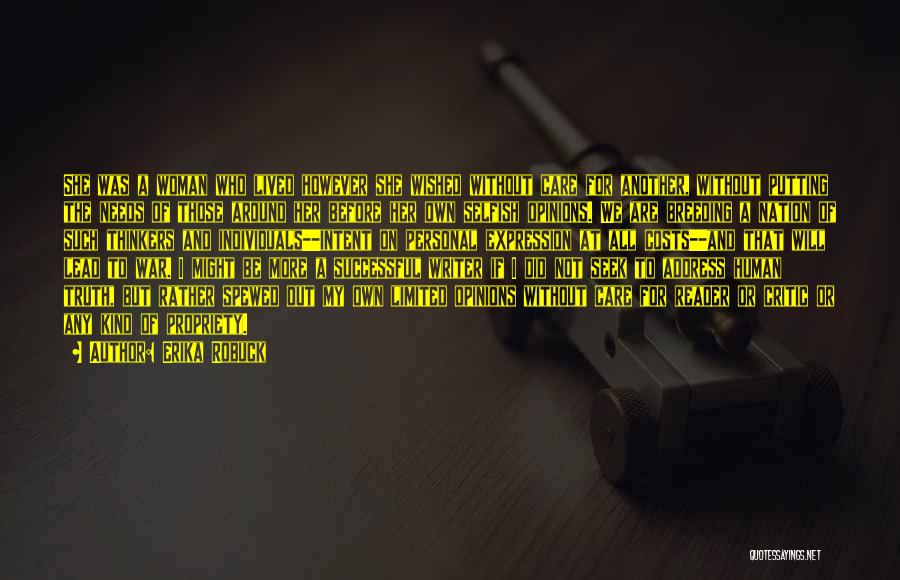 Erika Robuck Quotes: She Was A Woman Who Lived However She Wished Without Care For Another, Without Putting The Needs Of Those Around