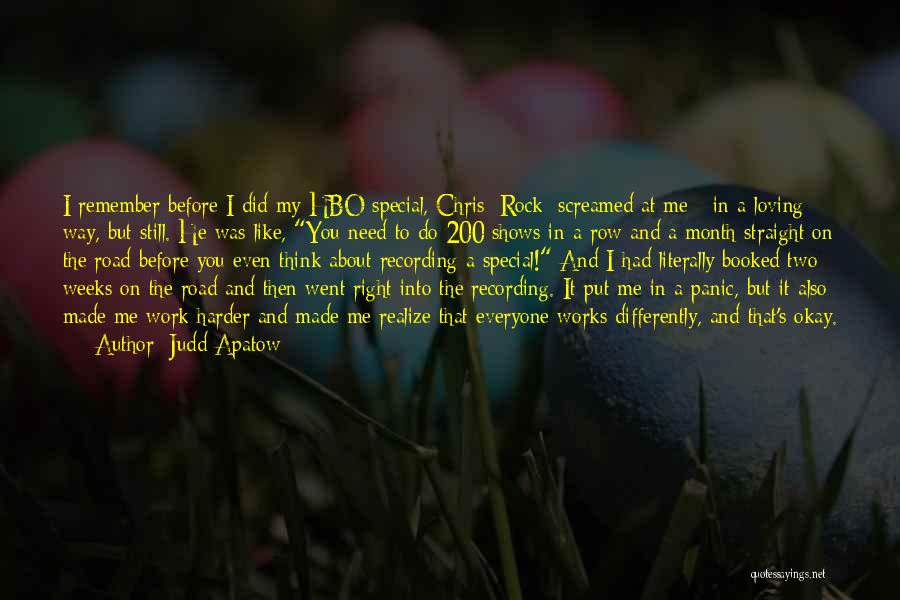 Judd Apatow Quotes: I Remember Before I Did My Hbo Special, Chris [rock] Screamed At Me - In A Loving Way, But Still.