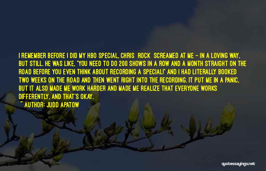 Judd Apatow Quotes: I Remember Before I Did My Hbo Special, Chris [rock] Screamed At Me - In A Loving Way, But Still.