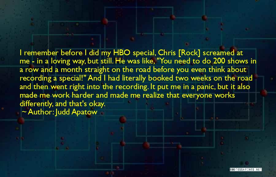 Judd Apatow Quotes: I Remember Before I Did My Hbo Special, Chris [rock] Screamed At Me - In A Loving Way, But Still.