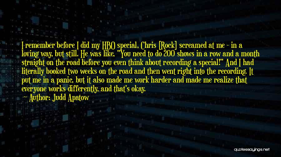 Judd Apatow Quotes: I Remember Before I Did My Hbo Special, Chris [rock] Screamed At Me - In A Loving Way, But Still.