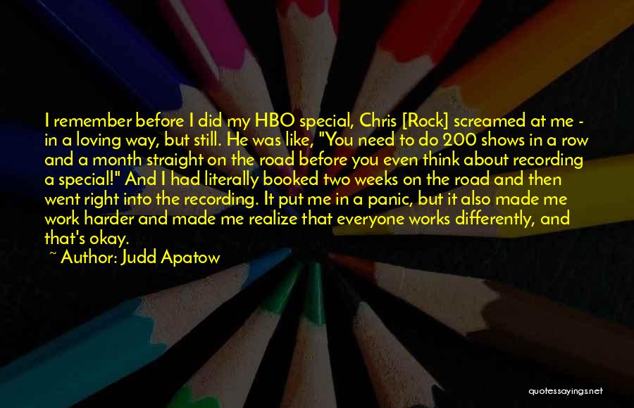 Judd Apatow Quotes: I Remember Before I Did My Hbo Special, Chris [rock] Screamed At Me - In A Loving Way, But Still.