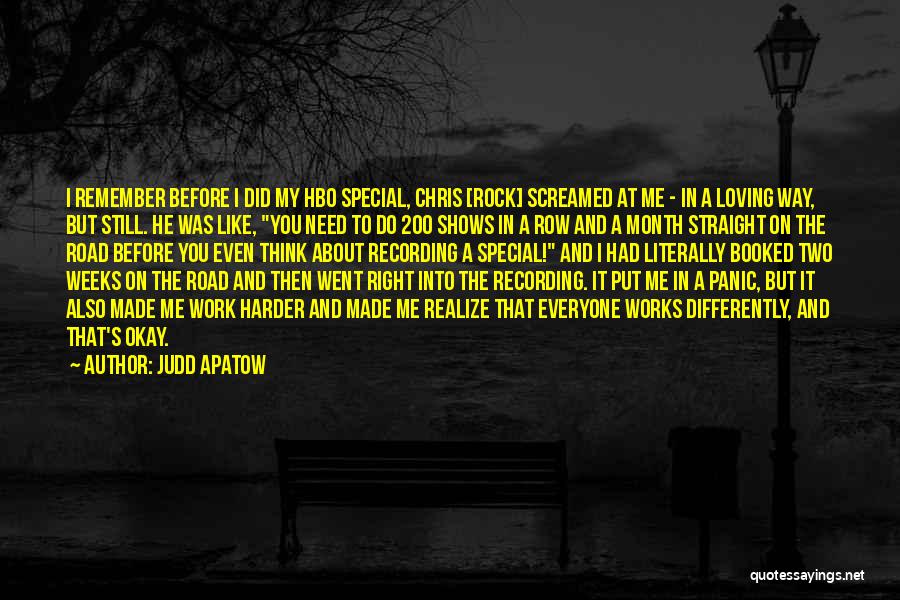 Judd Apatow Quotes: I Remember Before I Did My Hbo Special, Chris [rock] Screamed At Me - In A Loving Way, But Still.