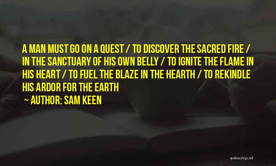 Sam Keen Quotes: A Man Must Go On A Quest / To Discover The Sacred Fire / In The Sanctuary Of His Own