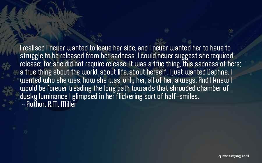 R.M. Miller Quotes: I Realised I Never Wanted To Leave Her Side, And I Never Wanted Her To Have To Struggle To Be