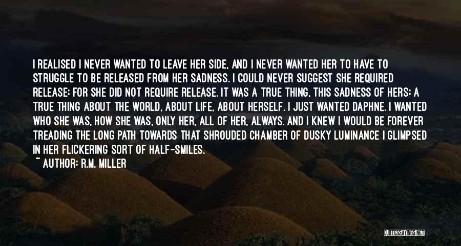 R.M. Miller Quotes: I Realised I Never Wanted To Leave Her Side, And I Never Wanted Her To Have To Struggle To Be