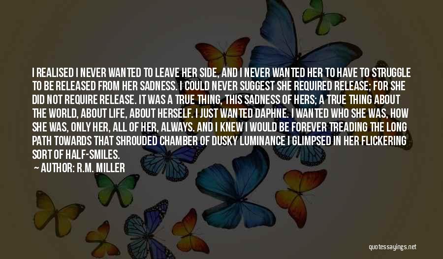 R.M. Miller Quotes: I Realised I Never Wanted To Leave Her Side, And I Never Wanted Her To Have To Struggle To Be