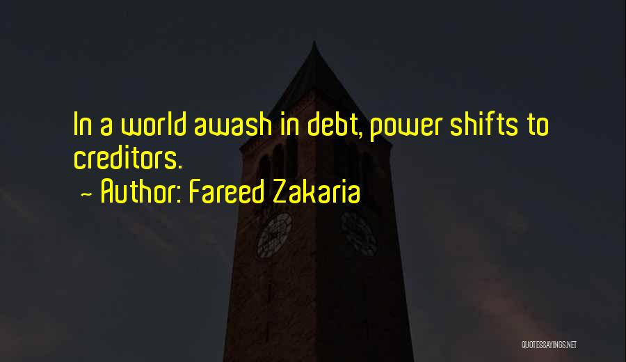 Fareed Zakaria Quotes: In A World Awash In Debt, Power Shifts To Creditors.