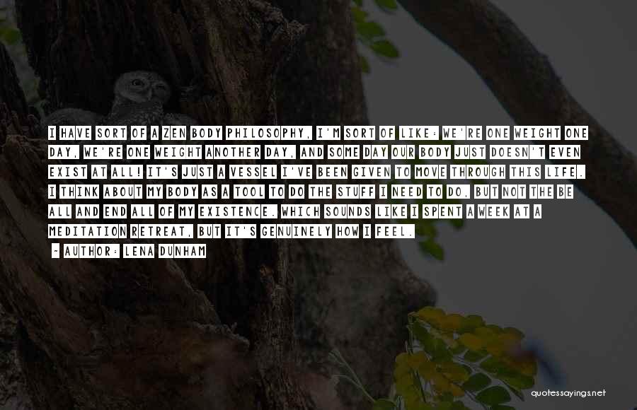 Lena Dunham Quotes: I Have Sort Of A Zen Body Philosophy, I'm Sort Of Like: We're One Weight One Day, We're One Weight