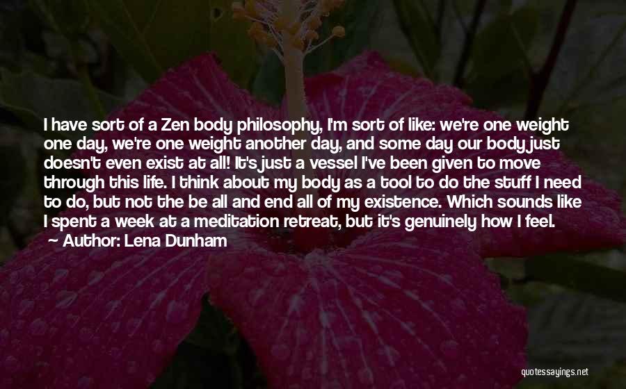 Lena Dunham Quotes: I Have Sort Of A Zen Body Philosophy, I'm Sort Of Like: We're One Weight One Day, We're One Weight