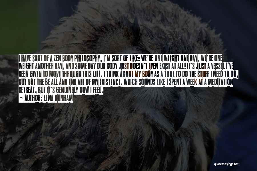 Lena Dunham Quotes: I Have Sort Of A Zen Body Philosophy, I'm Sort Of Like: We're One Weight One Day, We're One Weight