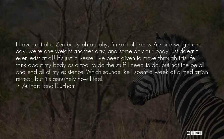 Lena Dunham Quotes: I Have Sort Of A Zen Body Philosophy, I'm Sort Of Like: We're One Weight One Day, We're One Weight