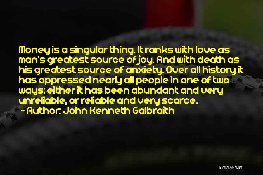 John Kenneth Galbraith Quotes: Money Is A Singular Thing. It Ranks With Love As Man's Greatest Source Of Joy. And With Death As His