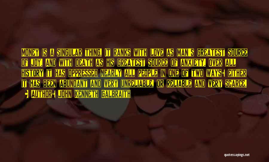 John Kenneth Galbraith Quotes: Money Is A Singular Thing. It Ranks With Love As Man's Greatest Source Of Joy. And With Death As His
