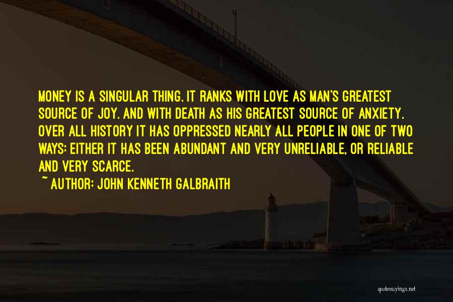 John Kenneth Galbraith Quotes: Money Is A Singular Thing. It Ranks With Love As Man's Greatest Source Of Joy. And With Death As His