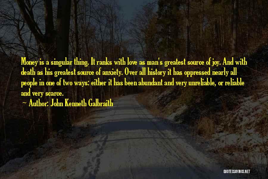 John Kenneth Galbraith Quotes: Money Is A Singular Thing. It Ranks With Love As Man's Greatest Source Of Joy. And With Death As His