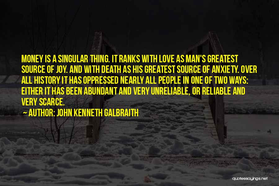 John Kenneth Galbraith Quotes: Money Is A Singular Thing. It Ranks With Love As Man's Greatest Source Of Joy. And With Death As His