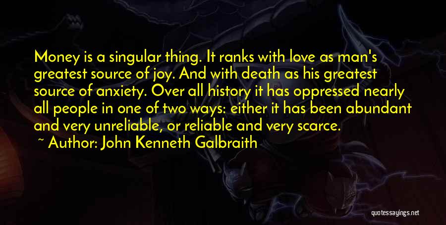John Kenneth Galbraith Quotes: Money Is A Singular Thing. It Ranks With Love As Man's Greatest Source Of Joy. And With Death As His