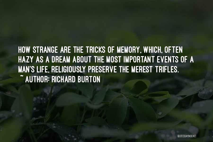 Richard Burton Quotes: How Strange Are The Tricks Of Memory, Which, Often Hazy As A Dream About The Most Important Events Of A