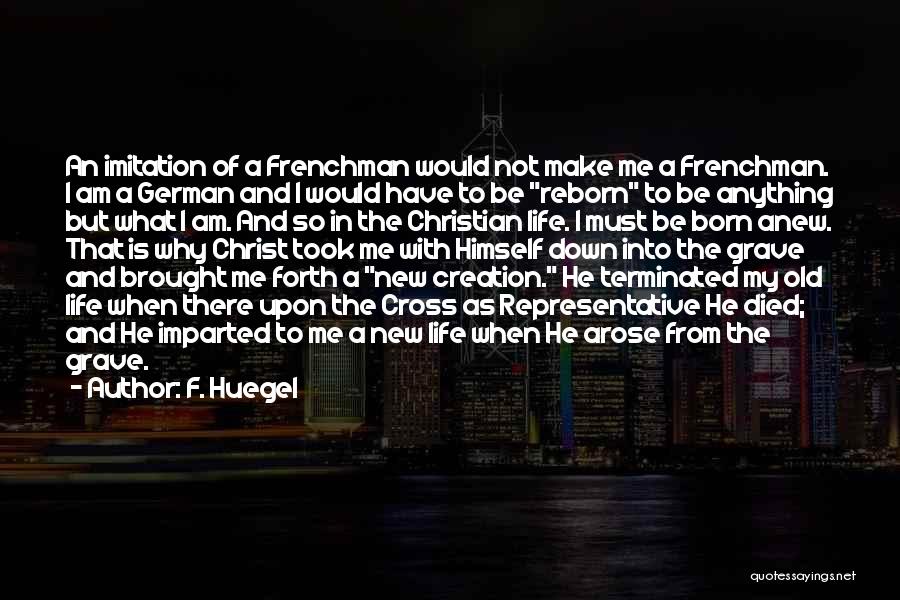 F. Huegel Quotes: An Imitation Of A Frenchman Would Not Make Me A Frenchman. I Am A German And I Would Have To