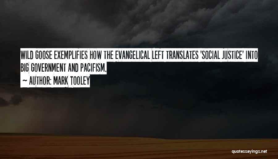 Mark Tooley Quotes: Wild Goose Exemplifies How The Evangelical Left Translates 'social Justice' Into Big Government And Pacifism.