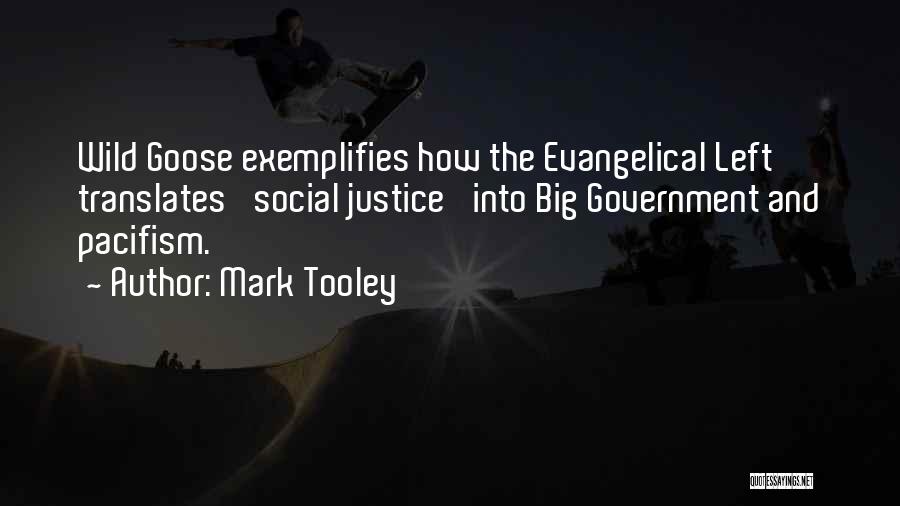 Mark Tooley Quotes: Wild Goose Exemplifies How The Evangelical Left Translates 'social Justice' Into Big Government And Pacifism.