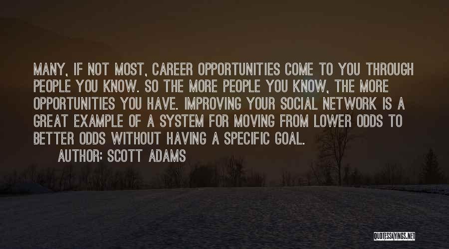 Scott Adams Quotes: Many, If Not Most, Career Opportunities Come To You Through People You Know. So The More People You Know, The