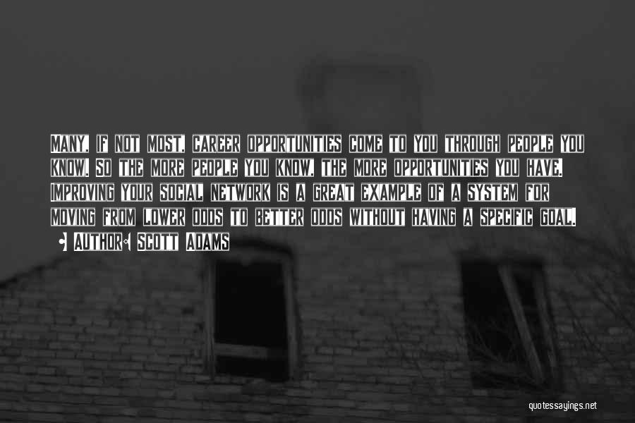 Scott Adams Quotes: Many, If Not Most, Career Opportunities Come To You Through People You Know. So The More People You Know, The