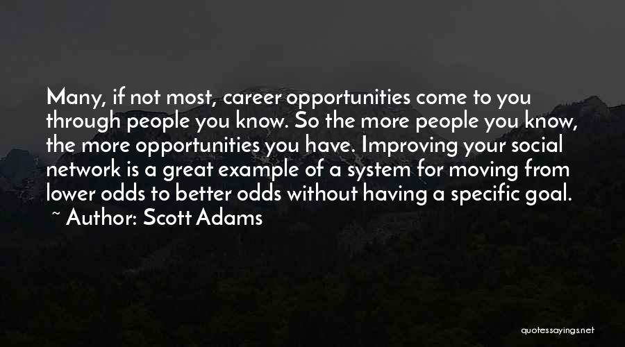 Scott Adams Quotes: Many, If Not Most, Career Opportunities Come To You Through People You Know. So The More People You Know, The