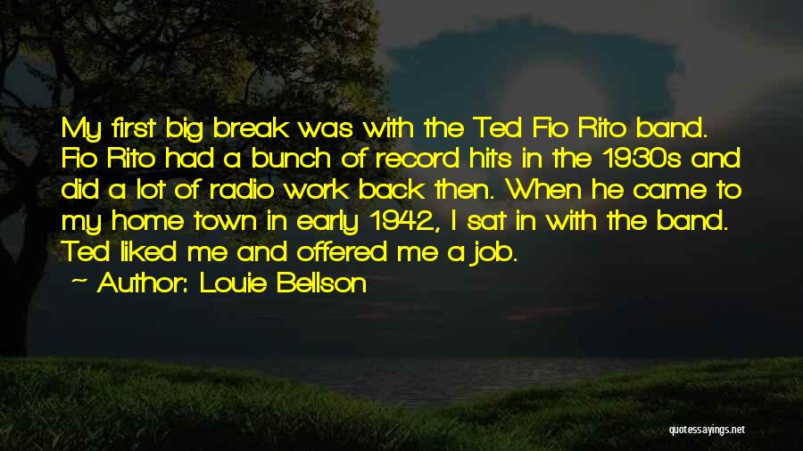 Louie Bellson Quotes: My First Big Break Was With The Ted Fio Rito Band. Fio Rito Had A Bunch Of Record Hits In