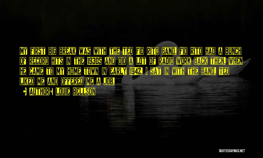 Louie Bellson Quotes: My First Big Break Was With The Ted Fio Rito Band. Fio Rito Had A Bunch Of Record Hits In