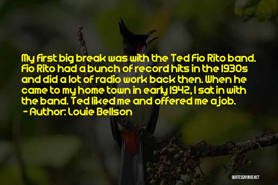 Louie Bellson Quotes: My First Big Break Was With The Ted Fio Rito Band. Fio Rito Had A Bunch Of Record Hits In