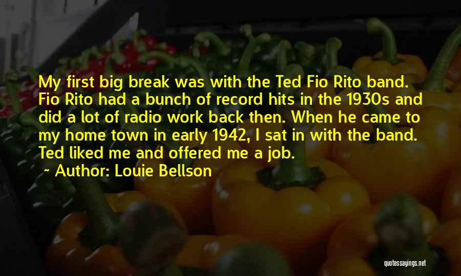 Louie Bellson Quotes: My First Big Break Was With The Ted Fio Rito Band. Fio Rito Had A Bunch Of Record Hits In