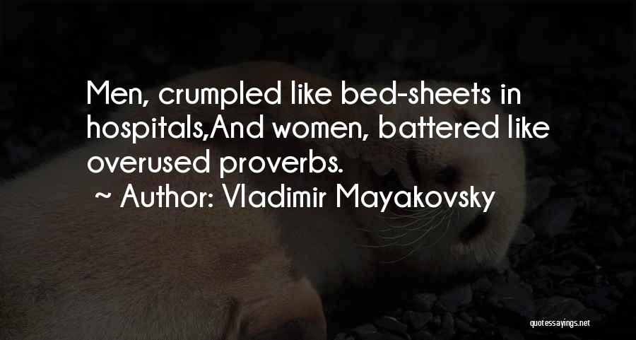 Vladimir Mayakovsky Quotes: Men, Crumpled Like Bed-sheets In Hospitals,and Women, Battered Like Overused Proverbs.