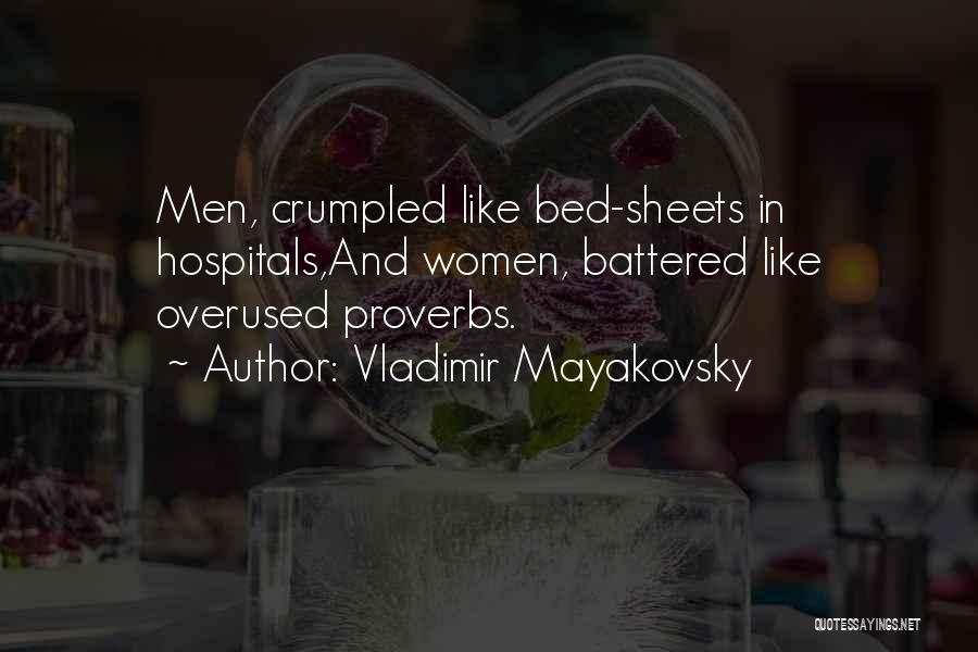 Vladimir Mayakovsky Quotes: Men, Crumpled Like Bed-sheets In Hospitals,and Women, Battered Like Overused Proverbs.