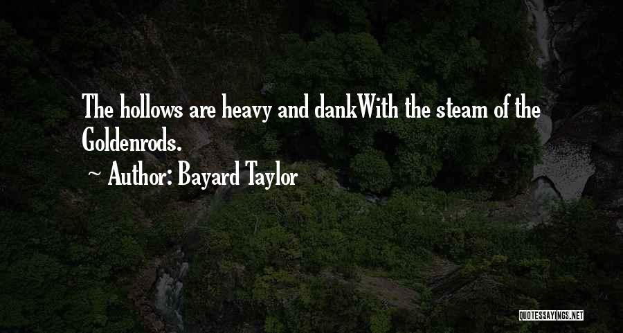 Bayard Taylor Quotes: The Hollows Are Heavy And Dankwith The Steam Of The Goldenrods.