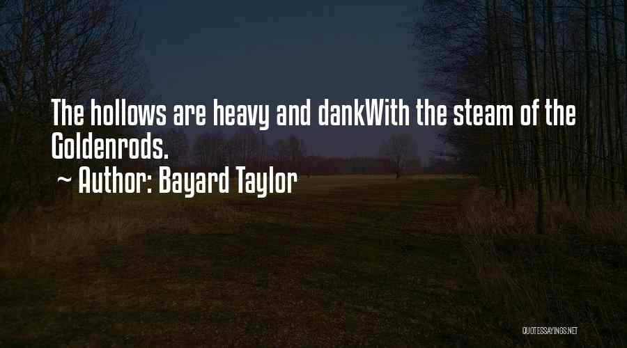 Bayard Taylor Quotes: The Hollows Are Heavy And Dankwith The Steam Of The Goldenrods.