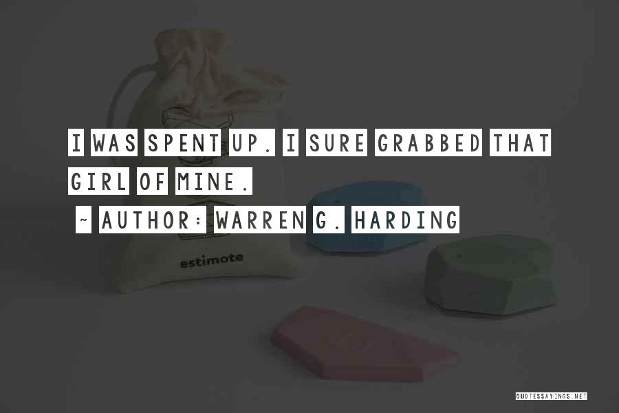 Warren G. Harding Quotes: I Was Spent Up. I Sure Grabbed That Girl Of Mine.