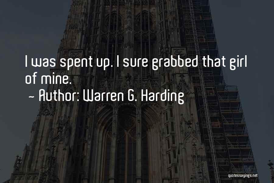 Warren G. Harding Quotes: I Was Spent Up. I Sure Grabbed That Girl Of Mine.
