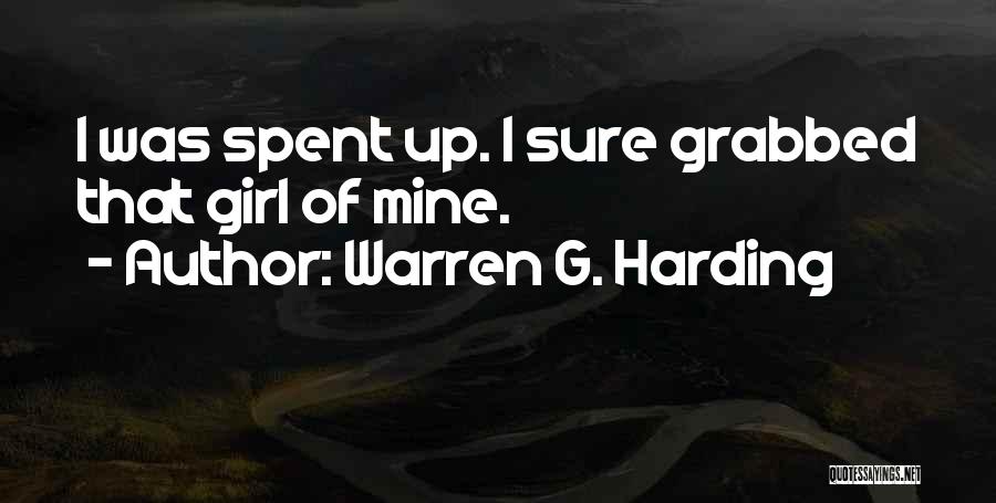 Warren G. Harding Quotes: I Was Spent Up. I Sure Grabbed That Girl Of Mine.
