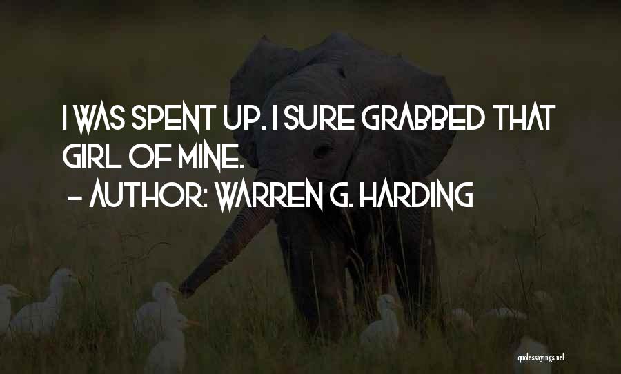 Warren G. Harding Quotes: I Was Spent Up. I Sure Grabbed That Girl Of Mine.