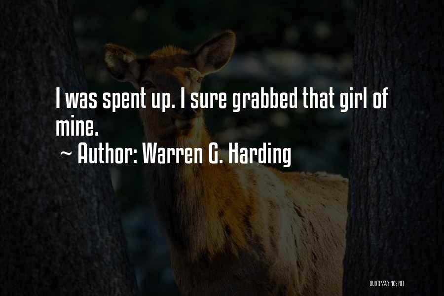 Warren G. Harding Quotes: I Was Spent Up. I Sure Grabbed That Girl Of Mine.