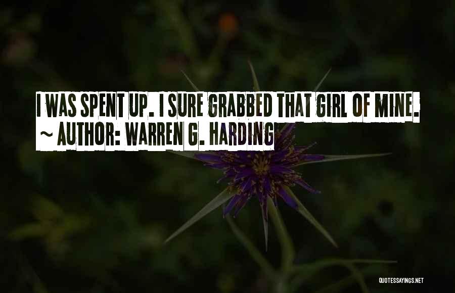 Warren G. Harding Quotes: I Was Spent Up. I Sure Grabbed That Girl Of Mine.
