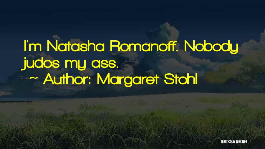Margaret Stohl Quotes: I'm Natasha Romanoff. Nobody Judos My Ass.