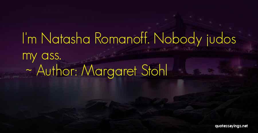 Margaret Stohl Quotes: I'm Natasha Romanoff. Nobody Judos My Ass.