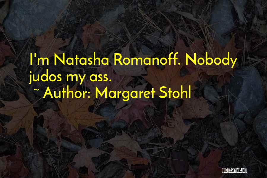 Margaret Stohl Quotes: I'm Natasha Romanoff. Nobody Judos My Ass.