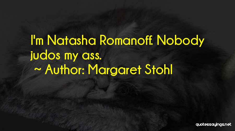 Margaret Stohl Quotes: I'm Natasha Romanoff. Nobody Judos My Ass.