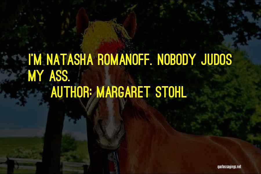 Margaret Stohl Quotes: I'm Natasha Romanoff. Nobody Judos My Ass.